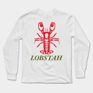 Lobstah - Funny sayings Maine Lobster Long Sleeve T-Shirt